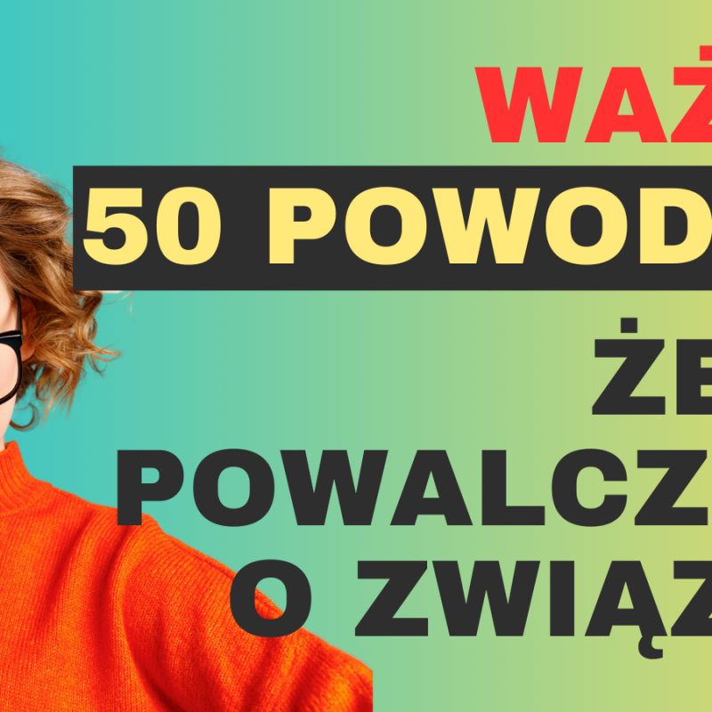 50 Powodów, żeby powalczyć o ten związek