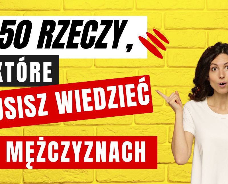 50 rzeczy, które powinnaś wiedzieć o mężczyznach
